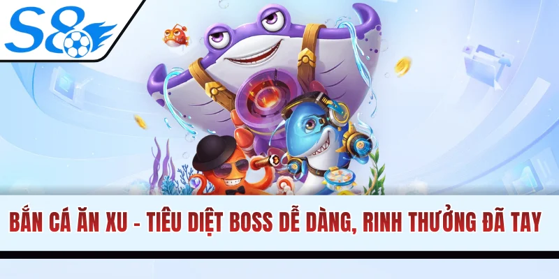 Bắn Cá Ăn Xu - Tiêu Diệt Boss Dễ Dàng, Rinh Thưởng Đã Tay