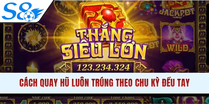 Cách quay hũ luôn trúng theo nhịp đều tay