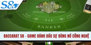 Baccarat S8 - Sản Phẩm Đánh Dấu Cho Sự Bùng Nổ Của Công Nghệ