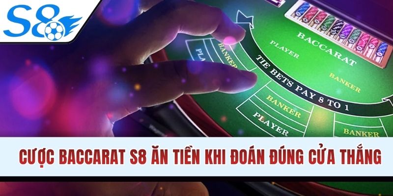 Cược Baccarat S8 ăn tiền khi đoán đúng cửa thắng