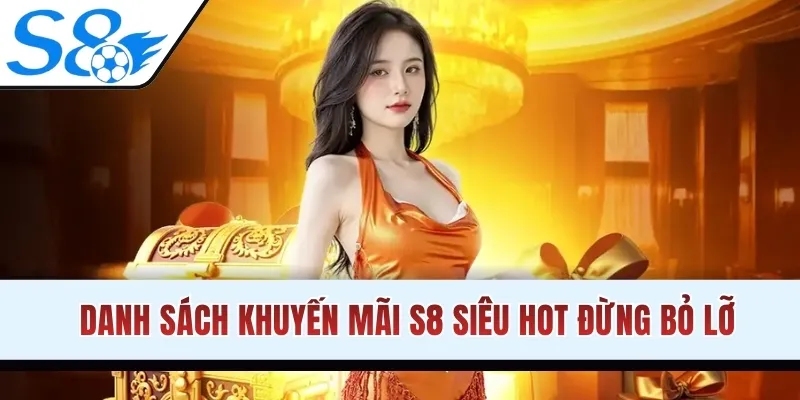 Danh sách khuyến mãi S8 siêu hot đừng bỏ lỡ