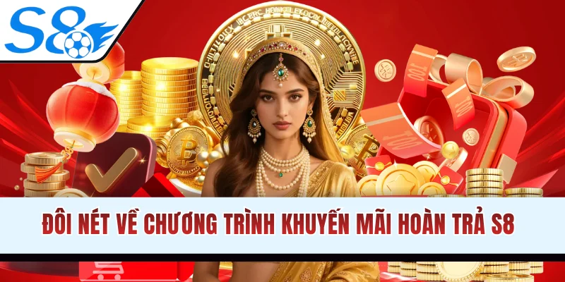 Đôi nét về chương trình khuyến mãi hoàn trả S8