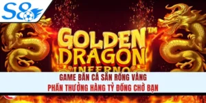 Game Bắn Cá Săn Rồng Vàng - Phần Thưởng Hàng Tỷ Đồng Chờ Bạn