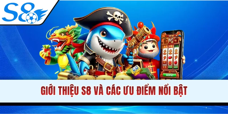 những ưu điểm về nhà cái s8