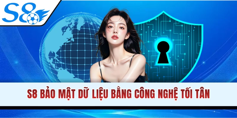 S8 giữ thông tin người dùng an toàn tuyệt đối