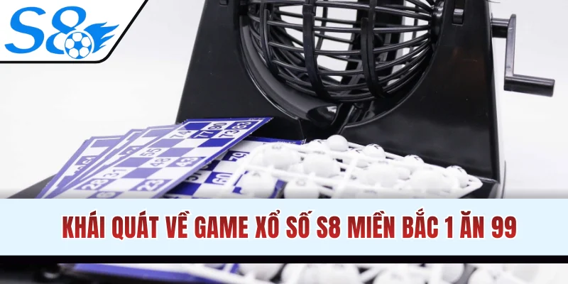 Khái quát về game xổ số S8 miền Bắc 1 ăn 99