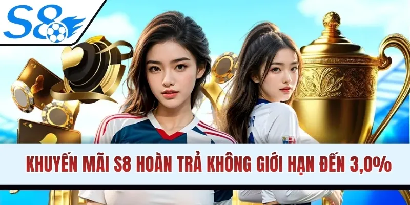Khuyến mãi S8 hoàn trả không giới hạn đến 3,0%