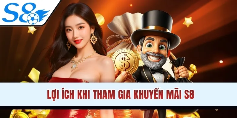 Lợi ích khi tham gia khuyến mãi S8 không thể bỏ qua