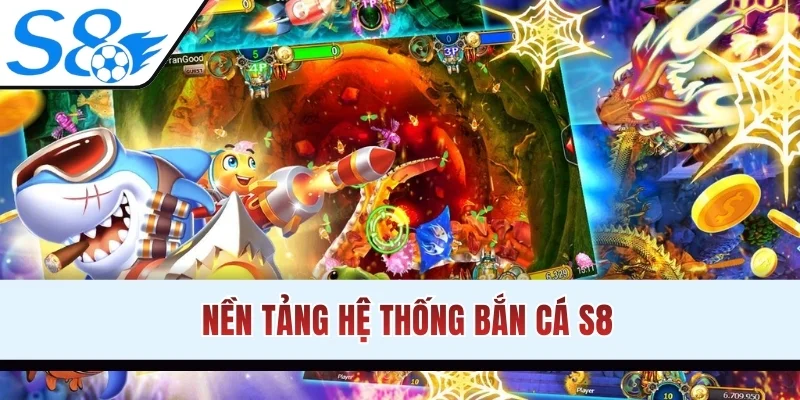 Nền tảng hệ thống bắn cá S8
