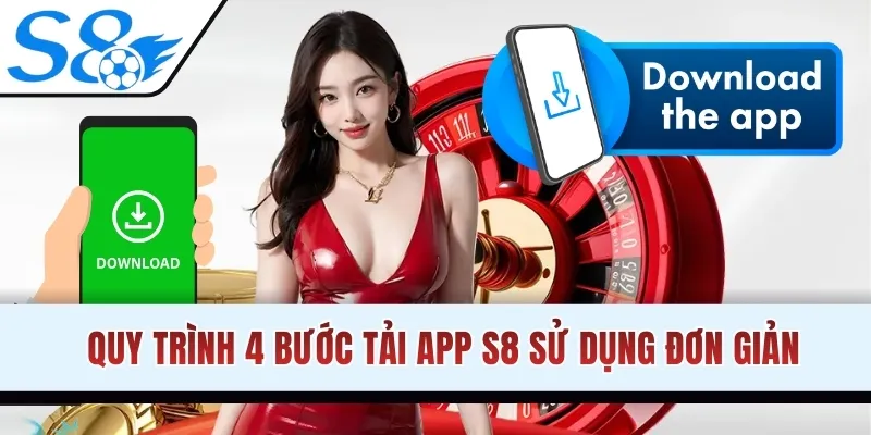 Quy trình 4 bước tải app S8 sử dụng đơn giản