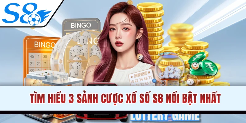 Tìm hiểu 3 sảnh cược xổ số S8 nổi bật nhất