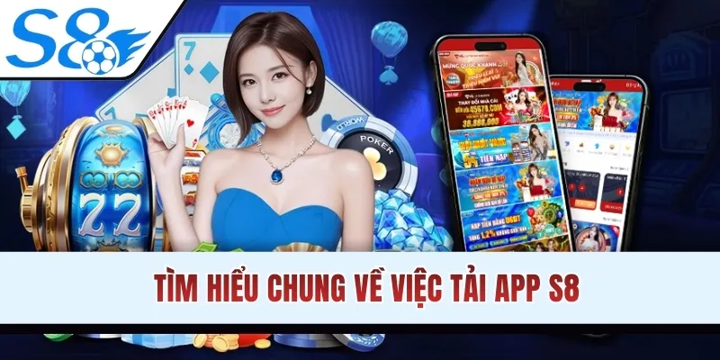 Tìm hiểu chung về việc tải app S8