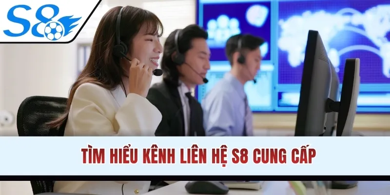 Tìm hiểu kênh liên hệ S8 cung cấp