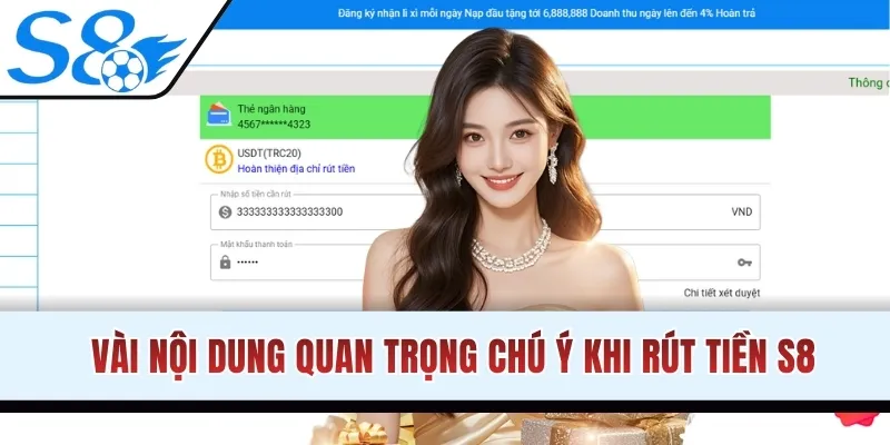 Vài nội dung quan trọng chú ý khi rút tiền S8